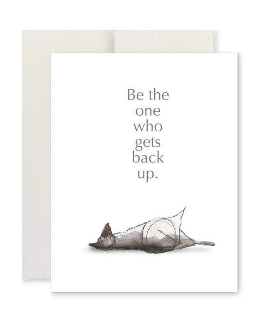 Greeting Card - Be the One Who Gets Back Up